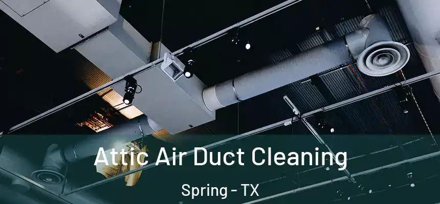  Attic Air Duct Cleaning Spring - TX