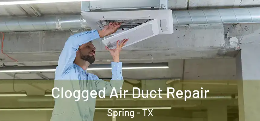 Clogged Air Duct Repair Spring - TX
