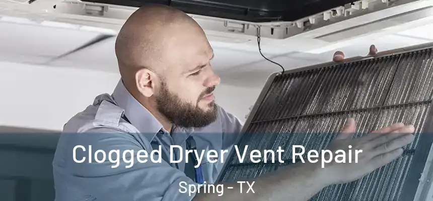 Clogged Dryer Vent Repair Spring - TX