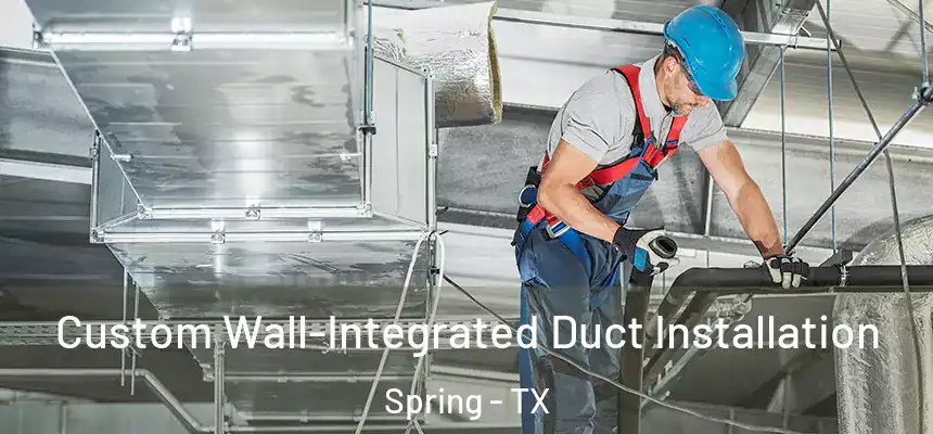 Custom Wall-Integrated Duct Installation Spring - TX