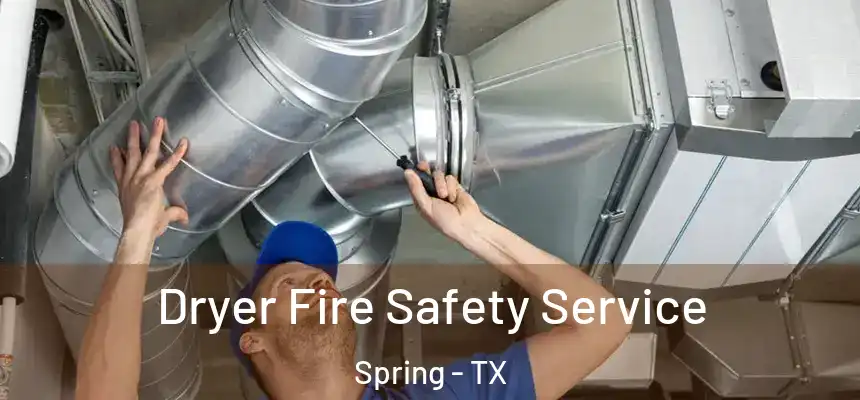 Dryer Fire Safety Service Spring - TX