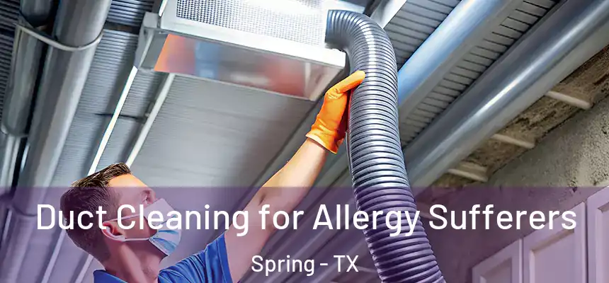 Duct Cleaning for Allergy Sufferers Spring - TX
