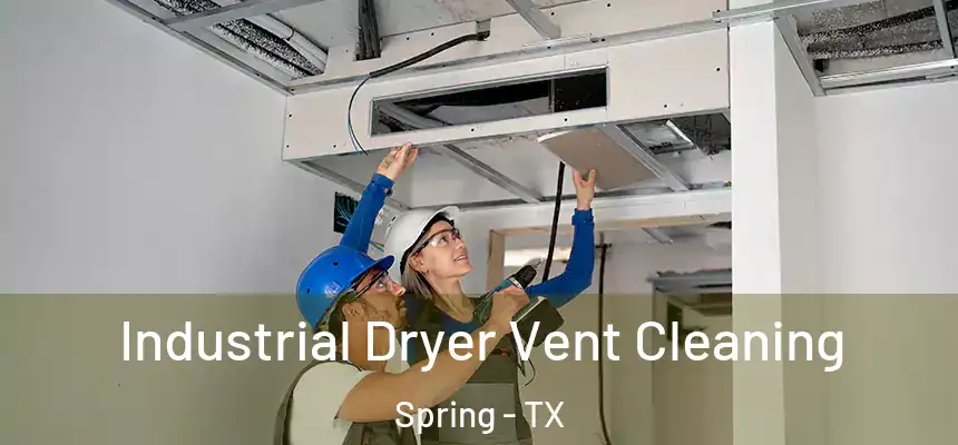 Industrial Dryer Vent Cleaning Spring - TX