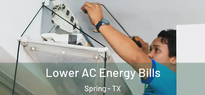 Lower AC Energy Bills Spring - TX