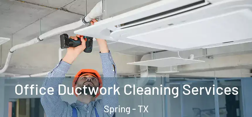 Office Ductwork Cleaning Services Spring - TX