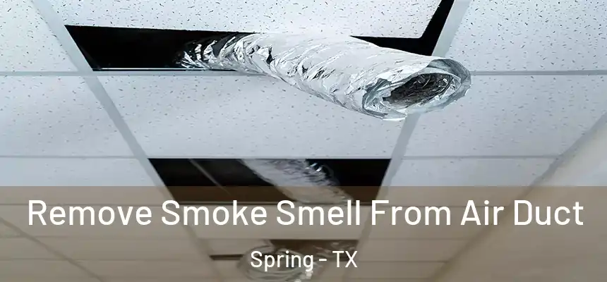 Remove Smoke Smell From Air Duct Spring - TX