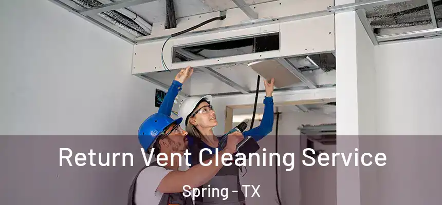  Return Vent Cleaning Service Spring - TX