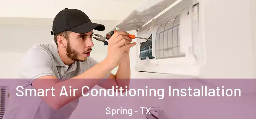 Smart Air Conditioning Installation Spring - TX