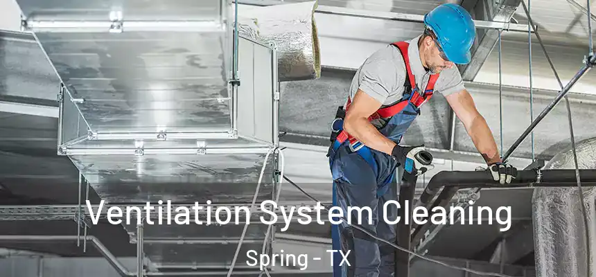  Ventilation System Cleaning Spring - TX