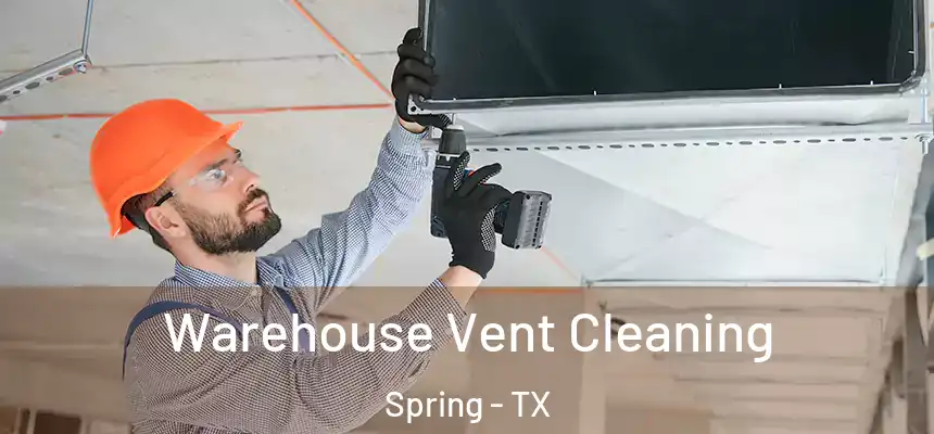  Warehouse Vent Cleaning Spring - TX